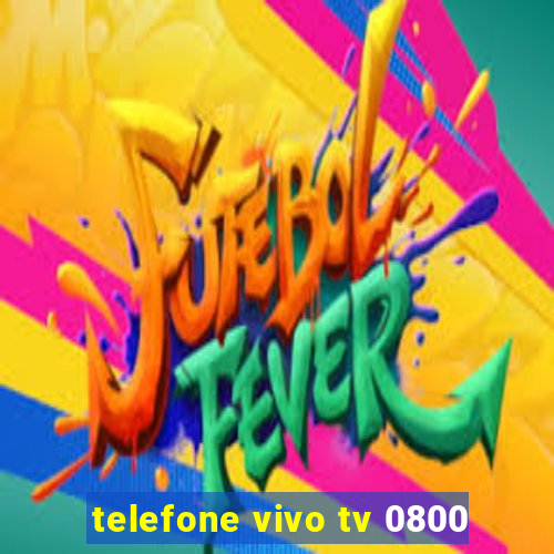 telefone vivo tv 0800